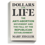 Abortion Politics, Money and the Reshaping of the G.O.P.