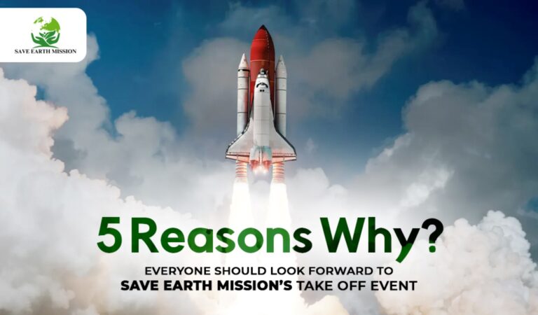 5 Reasons Why Everyone Should Look Forward to Save Earth Mission’s Takeoff Event